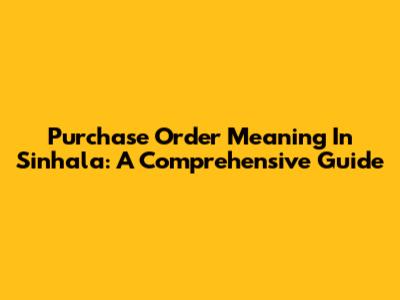 Purchase Order Meaning In Sinhala: A Comprehensive Guide