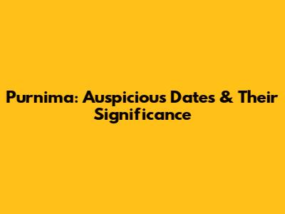 Purnima: Auspicious Dates & Their Significance