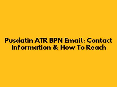 Pusdatin ATR BPN Email: Contact Information & How To Reach
