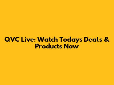 QVC Live: Watch Today's Deals & Products Now