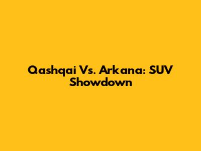 Qashqai Vs. Arkana: SUV Showdown