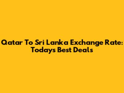 Qatar To Sri Lanka Exchange Rate: Today's Best Deals