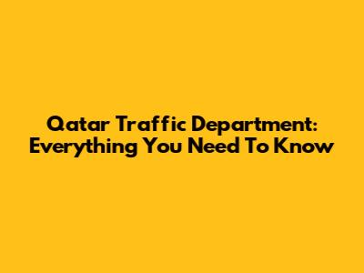 Qatar Traffic Department: Everything You Need To Know
