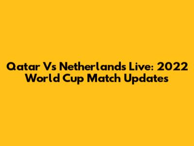 Qatar Vs Netherlands Live: 2022 World Cup Match Updates
