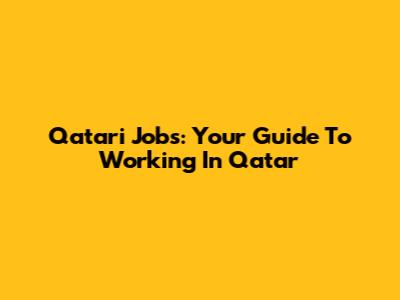 Qatari Jobs: Your Guide To Working In Qatar
