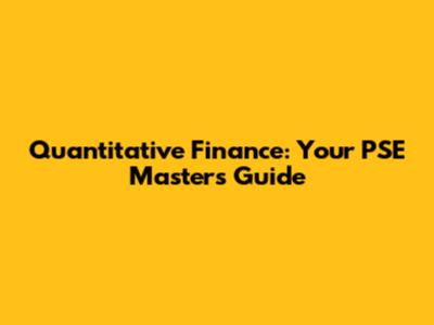 Quantitative Finance: Your PSE Masters Guide