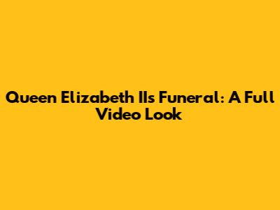 Queen Elizabeth II's Funeral: A Full Video Look