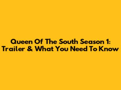 Queen Of The South Season 1: Trailer & What You Need To Know