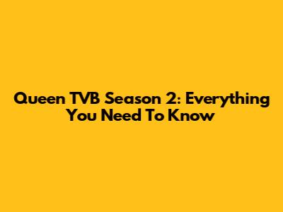 Queen TVB Season 2: Everything You Need To Know