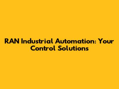RAN Industrial Automation: Your Control Solutions