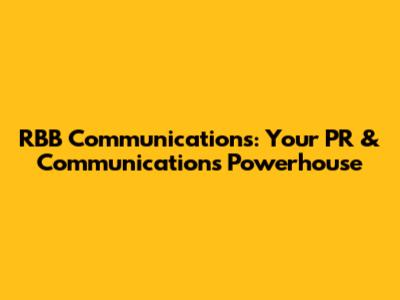 RBB Communications: Your PR & Communications Powerhouse