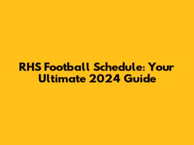 RHS Football Schedule: Your Ultimate 2024 Guide