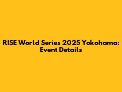 RISE World Series 2025 Yokohama: Event Details