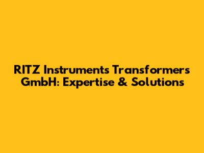 RITZ Instruments Transformers GmbH: Expertise & Solutions