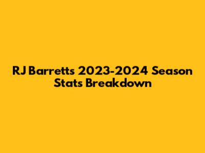 RJ Barrett's 2023-2024 Season Stats Breakdown