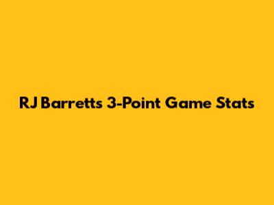 RJ Barrett's 3-Point Game Stats