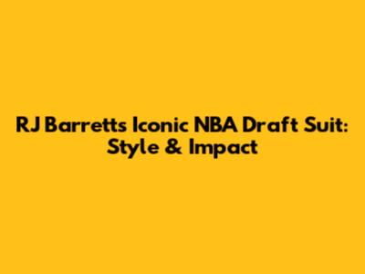 RJ Barrett's Iconic NBA Draft Suit: Style & Impact
