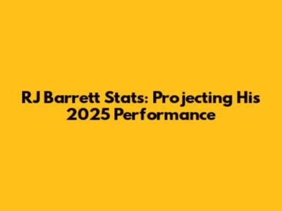 RJ Barrett Stats: Projecting His 2025 Performance