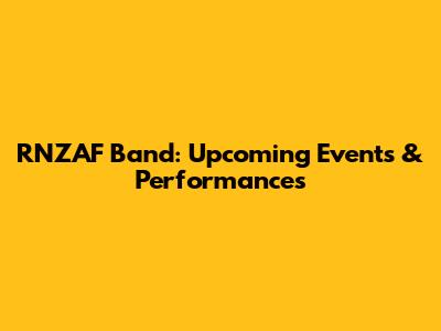 RNZAF Band: Upcoming Events & Performances