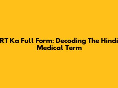 RT Ka Full Form: Decoding The Hindi Medical Term