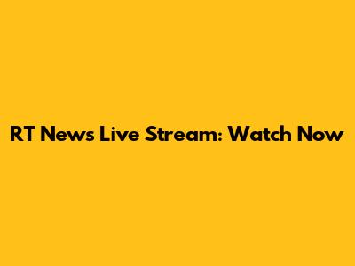 RT News Live Stream: Watch Now
