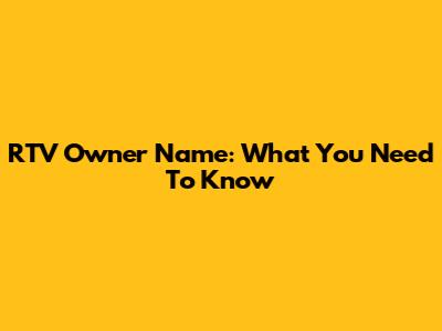 RTV Owner Name: What You Need To Know