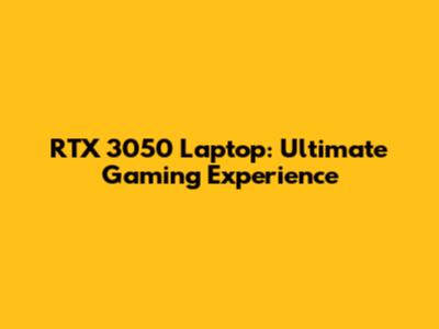 RTX 3050 Laptop: Ultimate Gaming Experience