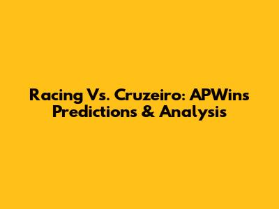 Racing Vs. Cruzeiro: APWin's Predictions & Analysis