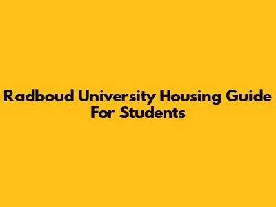 Radboud University Housing Guide For Students