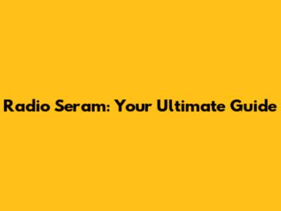 Radio Seram: Your Ultimate Guide