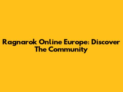 Ragnarok Online Europe: Discover The Community