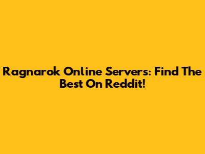 Ragnarok Online Servers: Find The Best On Reddit!