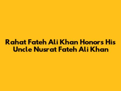 Rahat Fateh Ali Khan Honors His Uncle Nusrat Fateh Ali Khan