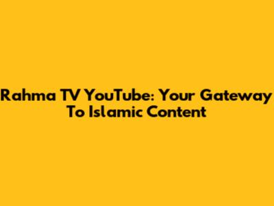 Rahma TV YouTube: Your Gateway To Islamic Content