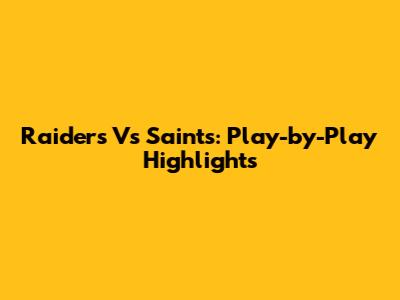 Raiders Vs Saints: Play-by-Play Highlights
