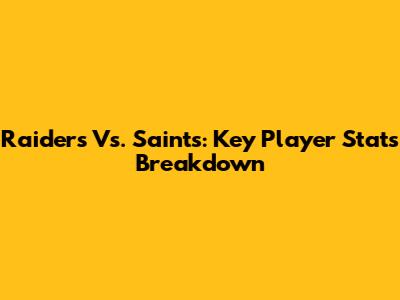 Raiders Vs. Saints: Key Player Stats Breakdown
