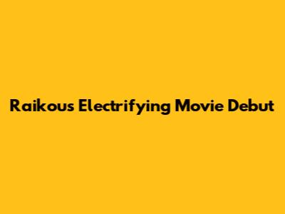 Raikou's Electrifying Movie Debut
