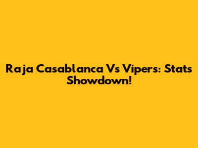 Raja Casablanca Vs Vipers: Stats Showdown!