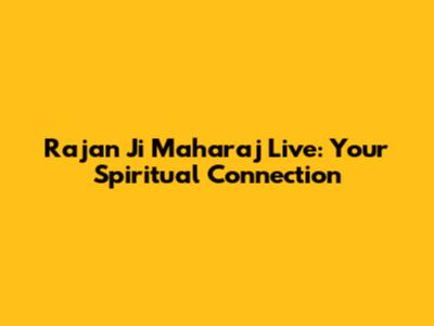 Rajan Ji Maharaj Live: Your Spiritual Connection