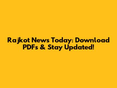Rajkot News Today: Download PDFs & Stay Updated!