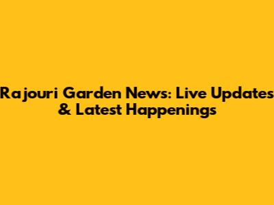 Rajouri Garden News: Live Updates & Latest Happenings