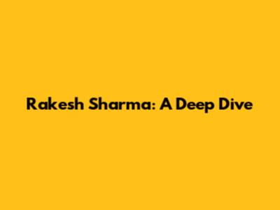 Rakesh Sharma: A Deep Dive