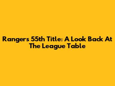Rangers' 55th Title: A Look Back At The League Table