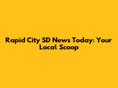 Rapid City SD News Today: Your Local Scoop
