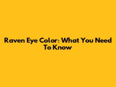 Raven Eye Color: What You Need To Know