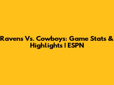 Ravens Vs. Cowboys: Game Stats & Highlights | ESPN