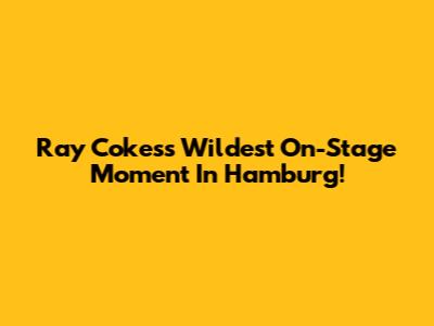 Ray Cokes's Wildest On-Stage Moment In Hamburg!