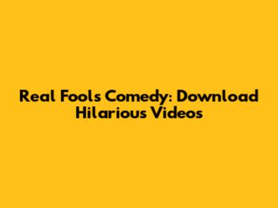 Real Fools Comedy: Download Hilarious Videos