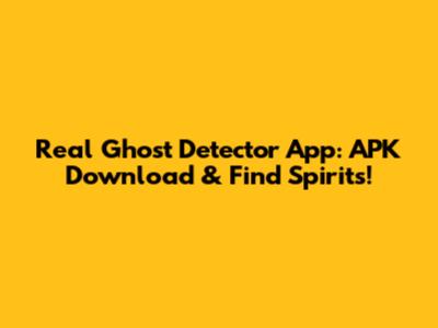 Real Ghost Detector App: APK Download & Find Spirits!