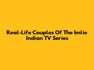 Real-Life Couples Of The Imlie Indian TV Series